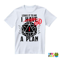 Leave It To Me - I Had A Plan - D&D - Dungeons And Dragons - Majica