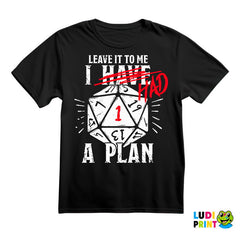 Leave It To Me - I Had A Plan - D&D - Dungeons And Dragons - Majica