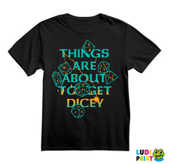 Things Are About To Get Dicey - D&D - Dungeons And Dragons - Majica