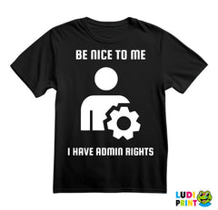 Be Nice To Me I Have Admin Rights - Geek - Duks