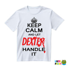 Keep Calm And Let Dexter Handle It - Dexter - Majica