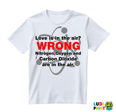 Love Is In The Air? WRONG! Nitrogen, Oxygen, Argon And Carbon Dioxide Are In The Air - The Big Bang Theory - TBBT - Majica