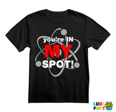 You Are In My Spot - The Big Bang Theory - TBBT - Majica