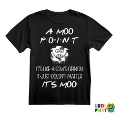 A Moo Point It's Like A Cow's Opinion It Just Doesn't Matter It's Moo - Friends - Prijatelji - Majica