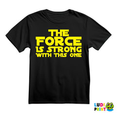 The Force Is Strong With This One - Star Wars - Majica