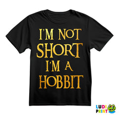 I'm Not Short I'm Hobbit - Lord Of The Rings - LOTR - Majica