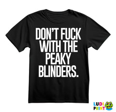 Don't Fuck With The Peaky Blinders - Peaky Blinders - Majica