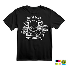 Eat Veggies Not Buddies! - Vegan - Majica