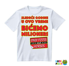 Sledeće godine u ovo vreme bićemo milioneri - Logo - Mućke - Majica