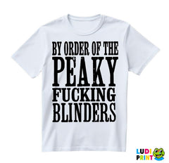 By The Order Of Peaky Fucking Blinders - Peaky Blinders - Majica