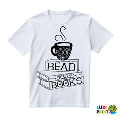 Drink Good Coffee, Read Good Books - Books - Čitanje - Knjige - Majica