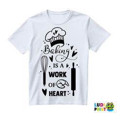 Baking Is A Work Of Heart - Hrana - Food - Majica