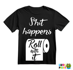 Shit Happens, Roll With It - Humor - Majica
