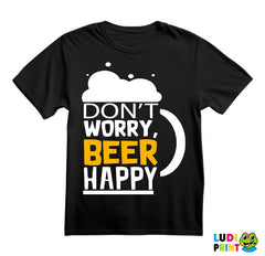 Don't Worry Beer Happy - Humor - Majica