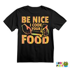 Be Nice. I Cook Your Food - Hrana - Food - Majica