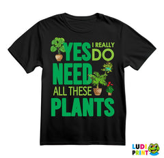 Yes I Really Do Need All These Plants - Green - Bašta i Cveće - Majica