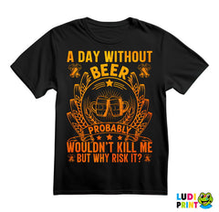 A Day Without Beer Probably Wouldn't Kill Me. But Why Risk It? Orange and Yellow - Humor - Majica