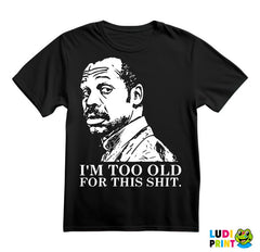 I'm Too Old For This Shit - Humor - Majica