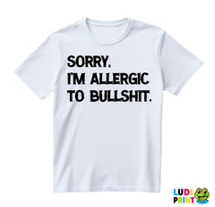 Sorry, I'm Allergic To Bullshit - Humor - Majica