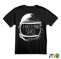 I Need More Space - Astronaut - Space - Svemir - Majica