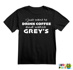I Just Want to Drink Coffee And Watch Grey's - Grey's Anatomy - Majica