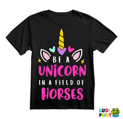 Be A Unicorn In A Field Of Horses - Jednorog - Majica