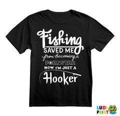 Fishing Saved Me From Becoming A Pornstar Now I'm Just A Hooker - Pecanje - Fishing - Majica