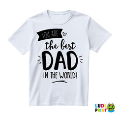 You Are The Best Dad In The World - Mama i Tata - Ljubav - Majica