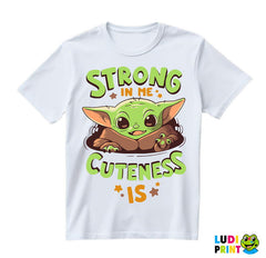 Strong In Me Cuteness Is - Baby Yoda - Mandalorian - Star Wars - Majica