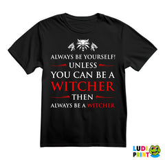 Always Be Yourself Unless You Can Be - The Witcher - Majica