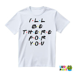 I'll Be There For You - Friends - Prijatelji - Majica