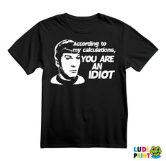 According To My Calculations, You Are An Idiot - Star Trek - Majica