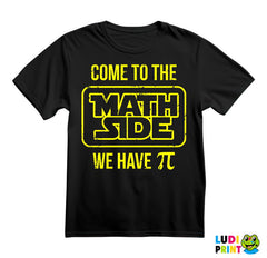 Come To The Math Side We Have Pi - Geek - Majica