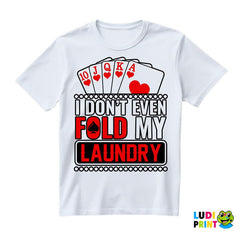 I Don't Even Fold My Laundry - Red - Poker - Majica
