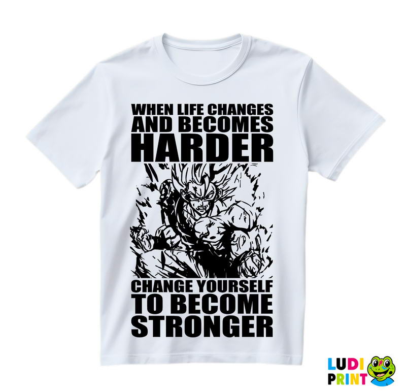 When Life Becomes Harder, Change Yourself To Become Stronger - Trening - Majica