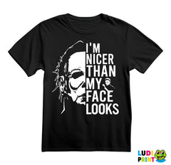 I'm Nicer Than My Face Looks Like - Michael Myers - Halloween - Majica