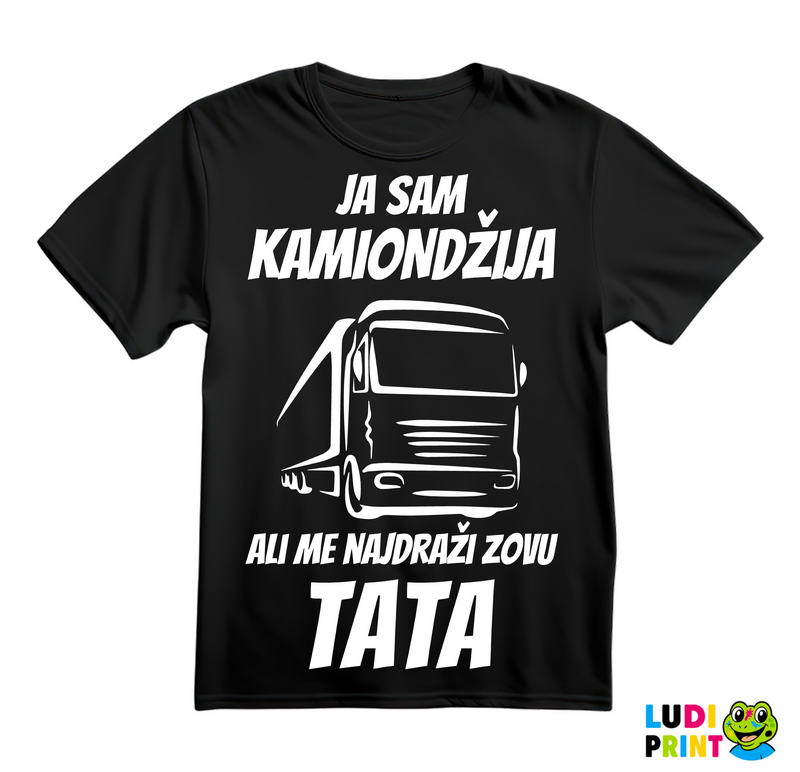 Ja Sam Kamiondžija, Ali Me Najdraži Zovu Tata - Kamion - Kamiondžija - Mama i Tata - Ljubav - Majica