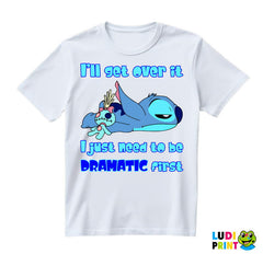 I'll Get Over It, I Just Need To Be Dramatic First - Stitch - Lilo I Stič - Crtani Filmovi - Majica