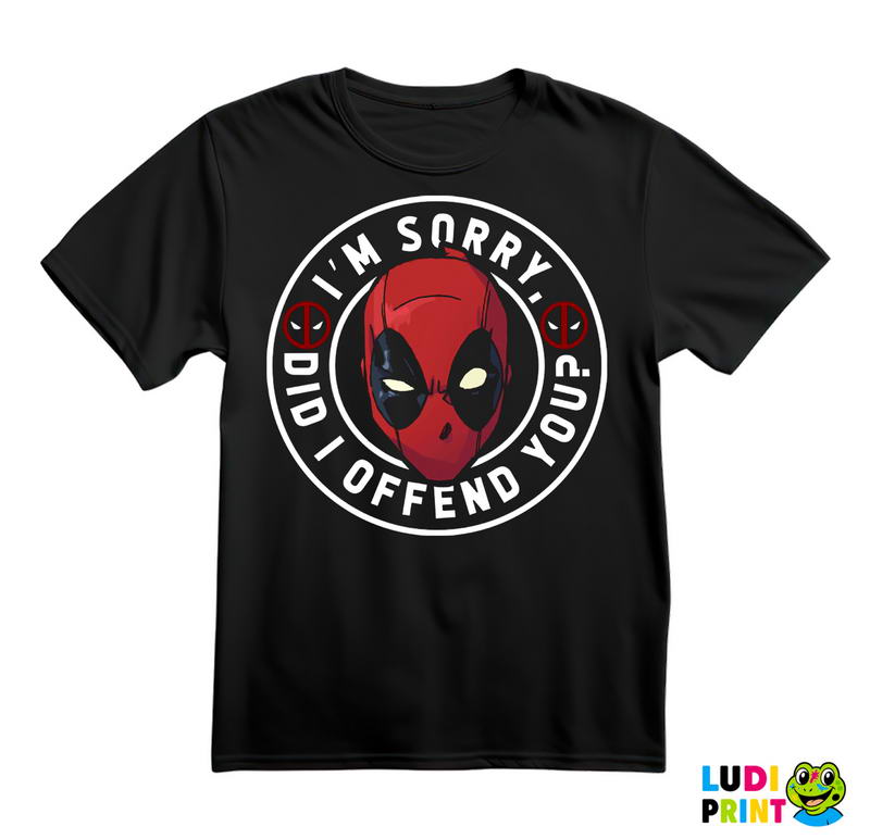 I'm Sorry, Did I Offend You - Deadpool - Majica