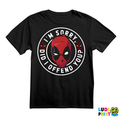 I'm Sorry, Did I Offend You - Deadpool - Majica