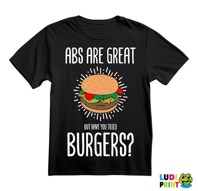 Abs Are Great. But Have You Tried Burgers? - Hrana - Food - Majica