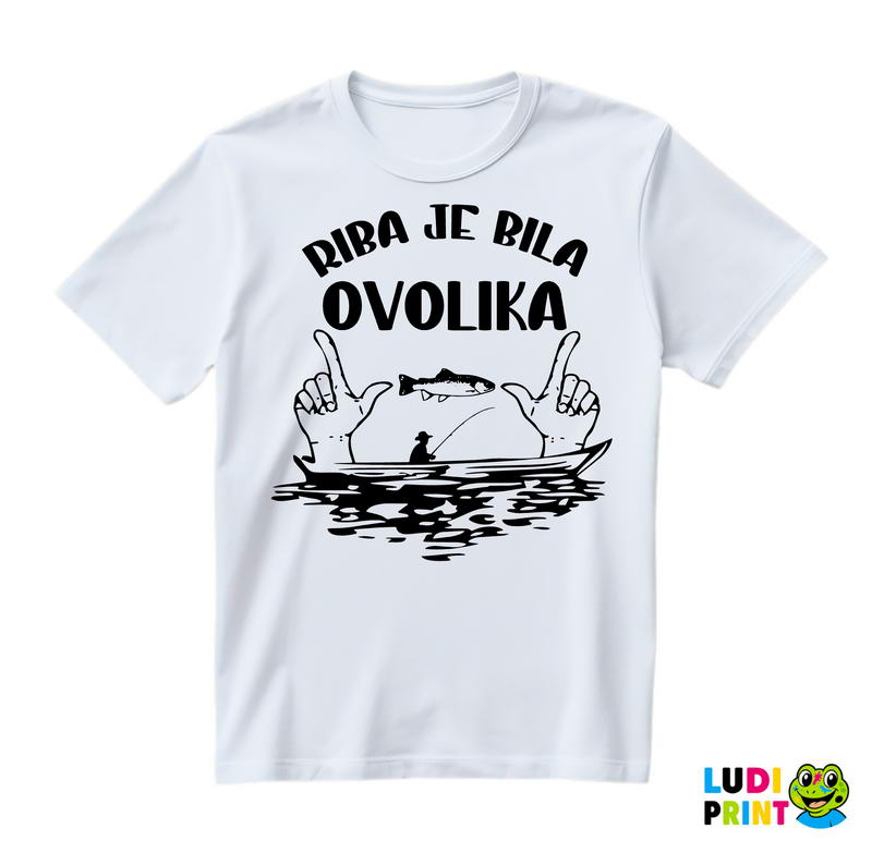 Riba Je Bila Ovolika - Pecanje - Fishing - Majica