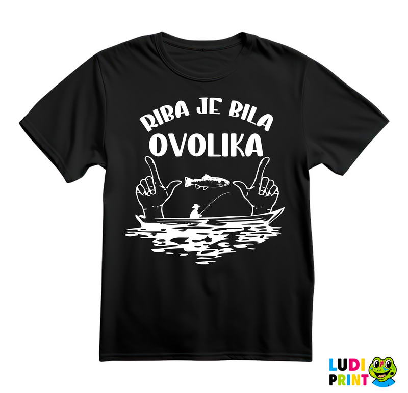 Riba Je Bila Ovolika - Pecanje - Fishing - Majica