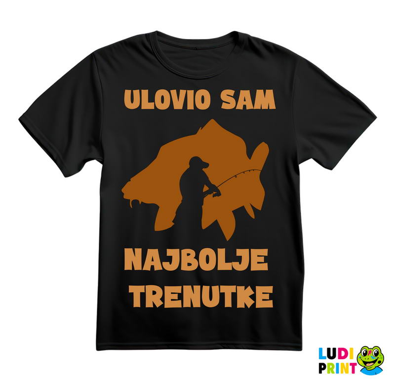 Ulovio Sam Najbolje Trenutke - Šaran - Pecanje - Fishing - Majica