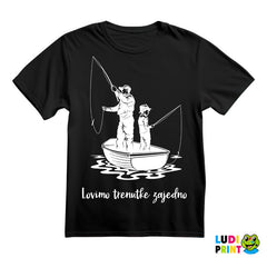 Lovimo Trenutke Zajedno - Tata I Sin - Pecanje - Fishing - Majica