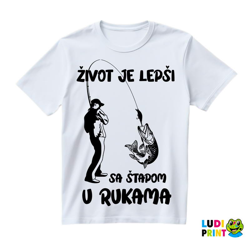 Život Je Lepši Sa Štapom U Rukama - Pecanje - Fishing - Majica