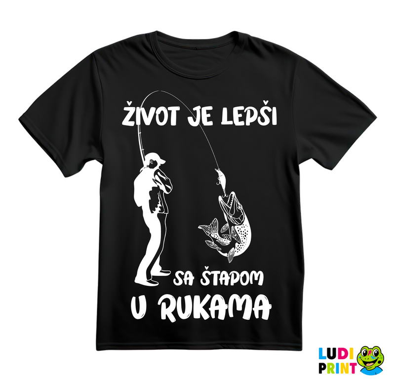 Život Je Lepši Sa Štapom U Rukama - Pecanje - Fishing - Majica