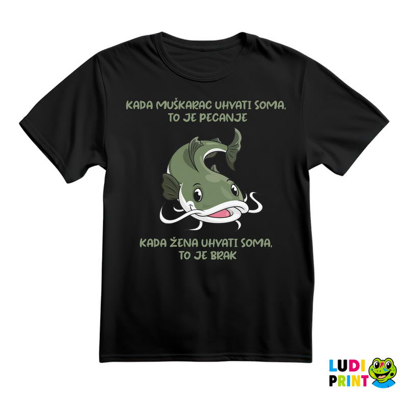 Kada Muškarac Uhvati Soma - Pecanje - Fishing - Majica