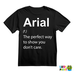 Arial - The Perfect Way To Show You Don't Care - Geek - Majica