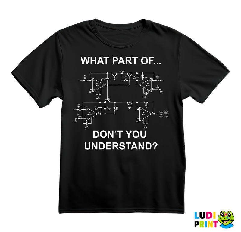 What Part Of You Don't Understand? - Electrical Engineer - Geek - Majica